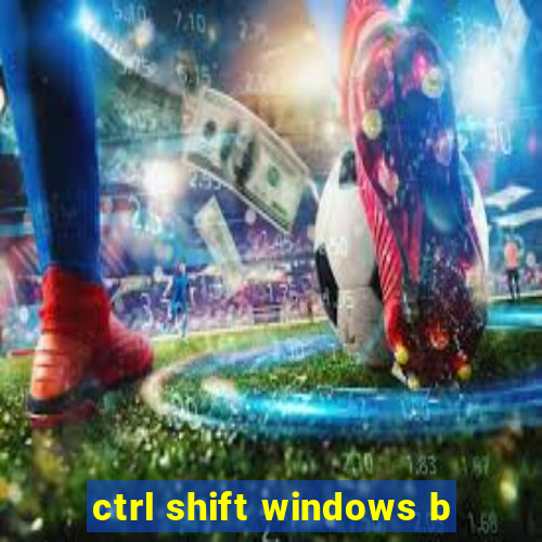 ctrl shift windows b